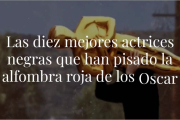 Con motivo del supuesto veto de los intérpretes de color a esta edición de los premios más laureados del cine, recopilamos las diez mejores actrices negras que han desfilado por ellos.