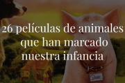 Los animales y el cine son una combinación perfecta. Por ello, hoy te enseñamos 26 largometrajes sobre animales que se han quedado guardados en el corazón de sus espectadores.