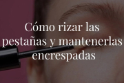 Te contamos, paso a paso, cómo tienes que rizar y cuidar las pestañas para presumir de mirada infinita. Atenta a cómo puedes conseguir el efecto pestañas postizas de forma natural.