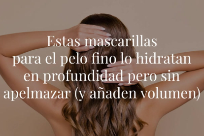 Si tienes el pelo fino y notas que necesita un extra de cuidado e hidratación, ficha estas mascarillas para el cabello fino y sin volumen ¡porque funcionan de maravilla!