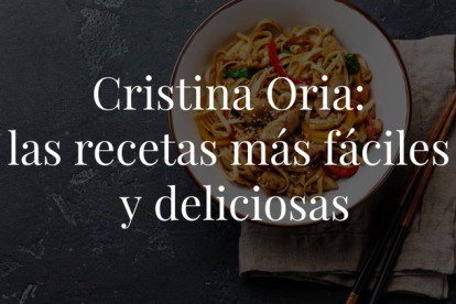Elegimos las recetas que nos enseña la chef Cristina Oria y que estamos seguras de que puedes poner en práctica desde casa.
