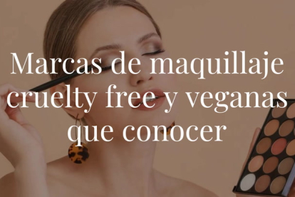 Estas firmas no testean en animales y en muchas ocasiones, utilizan productos e ingredientes veganos. ¡No te las pierdas!