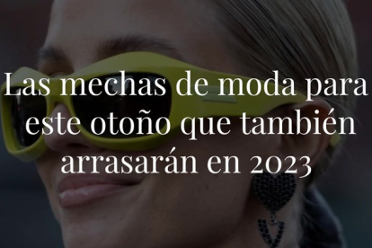 Si quieres proporcionarle un extra de luz a tu rostro y tu melena, toma nota de las mechas de moda con las que acertarás seguro. ¡Ve pidiendo cita en la peluquería!