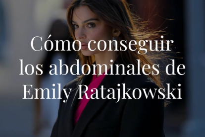 La alimentación y una buena rutina de ejercicios son clave para conseguir unos abdominales como los de Emily Ratajkowski. ¡Y nosotras sabemos cómo conseguirlos!