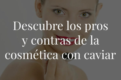 Elemento de lujo, escaso y al alcance de muy pocas personas, el caviar es utilizado desde la antigüedad por sus beneficios cosméticos. ¿Qué le aporta realmente a nuestro rostro?