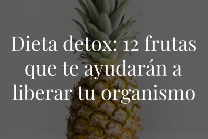 Conoce las propiedades desintoxicantes de las frutas y recupera tu figura de forma saludable. Estas serán tus mejores aliadas a la hora de liberar tu organismo.