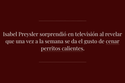 Isabel Preysler reaparece en televisión y asegura que, un día a la semana, se permite cenar perritos calientes. Preguntamos a varios nutricionistas sobre cómo sería la dieta del hot dog. Aquí tienes una propuesta con la que bajarás 6 kilos en un mes.