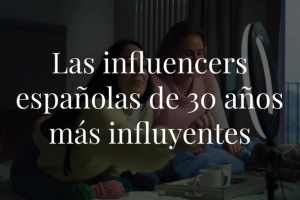 ¿Sabes quiénes son las influencers españolas que reinan en las redes sociales? Superados los 30 años, estos son los 12 nombres que más suenan y a los que no querrás perder la pista.