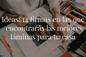 Perfectas para enmarcar y dotar de color y personalidad cada rincón de tu hogar sin gastar demasiado.